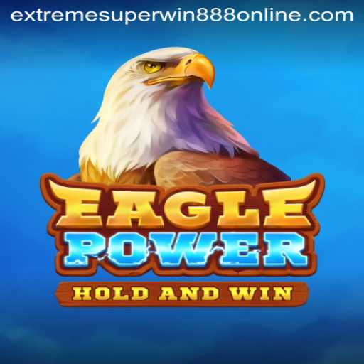 Explore the Thrilling World of EaglePower: Your Guide to Mastering EXTREME SUPER WIN888